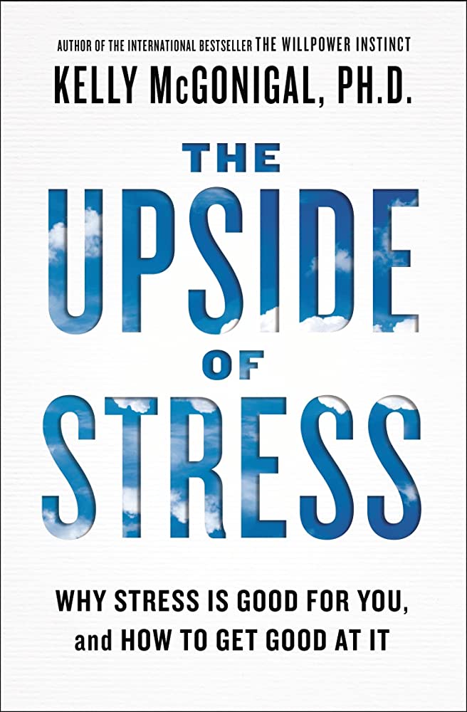 The Upside of Stress by Kelly McGonagal